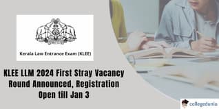 KLEE LLM 2024 First Stray Vacancy Round Announced, Registration Open till Jan 3
